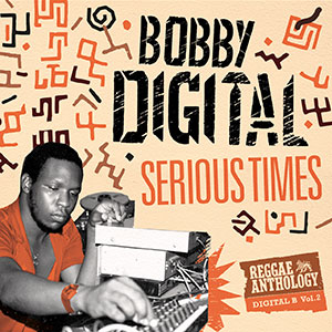 Various Artists - Reggae Anthology: Bobby Digital Serious Times, Digital-B Vol. 2 (17 North Parade/VP Records)