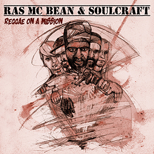 Ras Mc Bean & Soulcraft - Reggae On A Mission (Ammonite Records)
