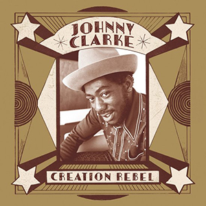 Johnny Clarke - Creation Rebel (17 North Parade/VP Records)