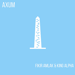 Fikir Amlak & King Alpha - Key To The Universe + Axum + Some Dread (Akashic Records)