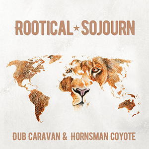 Dub Caravan & Hornsman Coyote - Rootical Sojourn (Self-published)