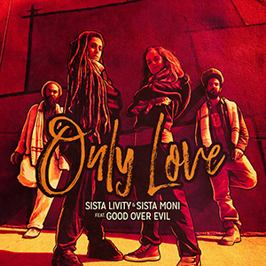 Sista Livity & Sista Moni - Only Love (Good Over Evil Prod.)