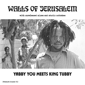 Yabby You meets King Tubby - Walls Of Jerusalem (Pressure Sounds)