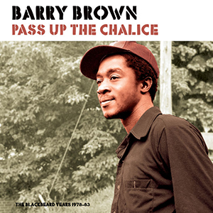 Barry Brown - Pass Up The Chalice: The Blackbeard Years 1978-83 (Patate Records)