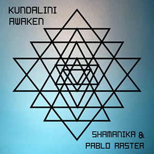 Shamanika & Pablo Raster - Kundalini Awaken (Self-published)
