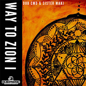 dub_cmd & Sister Maki - Way To Zion I EP (Dub-O-Phonic)
