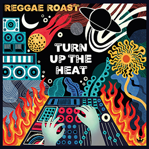 Reggae Roast - Turn Up The Heat (Trojan Reloaded)