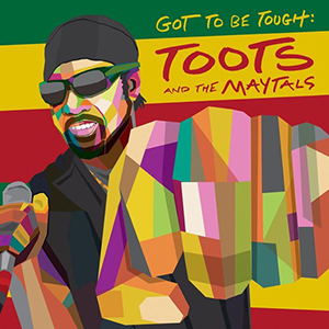 Toots and The Maytals - Got To Be Tough (Trojan Jamaica/BMG)