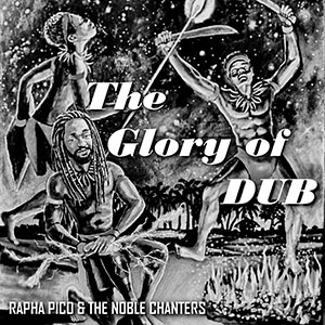 Rapha Pico & The Noble Chanters - The Glory Of Dub EP (Self-published)