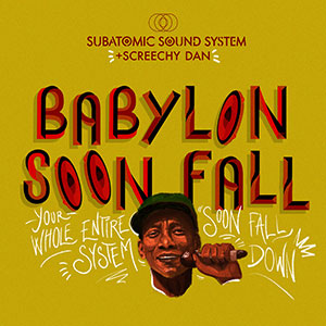 Subatomic Sound System & Screechy Dan - Babylon Soon Fall EP (Self-published)