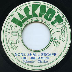 Creation Tunes: 'None Shall Escape The Judgment' (Johnny Clarke, 1974)