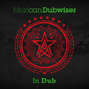 Mexican Dubwiser - In Dub (Echo Beach)