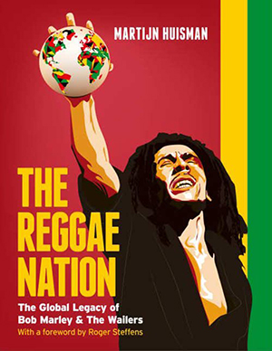 'The Reggae Nation: The Global Legacy Of Bob Marley & The Wailers'