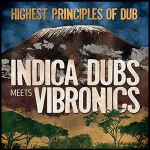 Indica Dubs meets Vibronics - Highest Principles Of Dub (Indica Dubs)