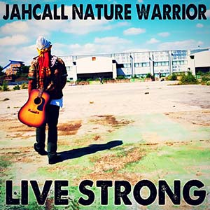 Jahcall Nature Warrior - Live Strong EP (Reality Shock Records)