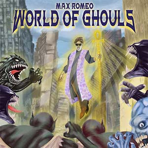 Max Romeo - World Of Ghouls (Charmax Music)