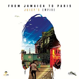 Various Artists - Juicy's Empire: From Jamaica To Paris (Juicy's Empire Records)