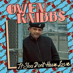 Owen Knibbs - If You Don't Have Love (Eigen Beheer/Owen Knibbs Music)