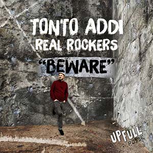 Tonto Addi & Real Rockers - Beware EP (Upfull Posse)