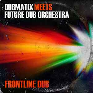 Dubmatix meets Future Dub Orchestra - Frontline Dub (Echo Beach)