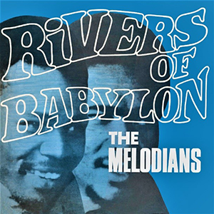 Rastaman Chants - 'Rivers Of Babylon' (The Melodians, 1970)