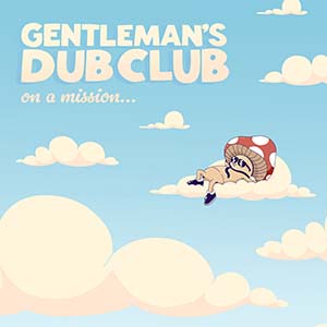 Gentleman's Dub Club - On A Mission (Easy Star Records)