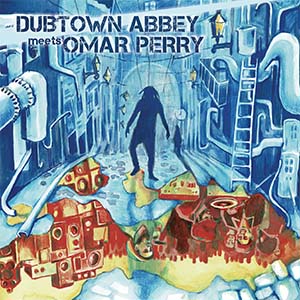 Dubtown Abbey meets Omar Perry - Dubtown Abbey meets Omar Perry EP (Eigen Beheer)