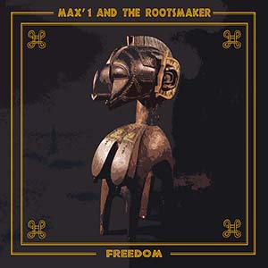 Max'1 And The Rootsmaker - Freedom (Autoproduit)